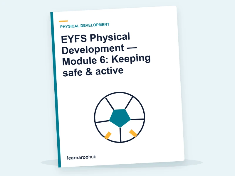 EYFS Physical Development — Module 6: Keeping safe & active — e-learning module cover