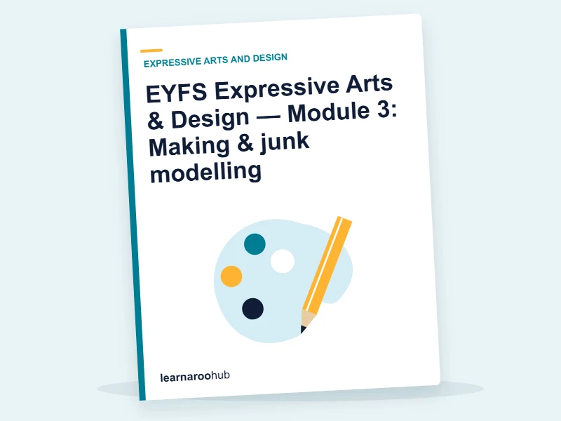EYFS Expressive Arts & Design — Module 3: Making & junk modelling — e-learning module cover